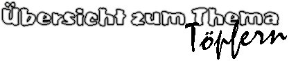 �bersicht zum Thema T�pfern